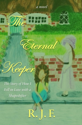 The Eternal Keeper The Story of How I Fell in Love with a Shapeshifter