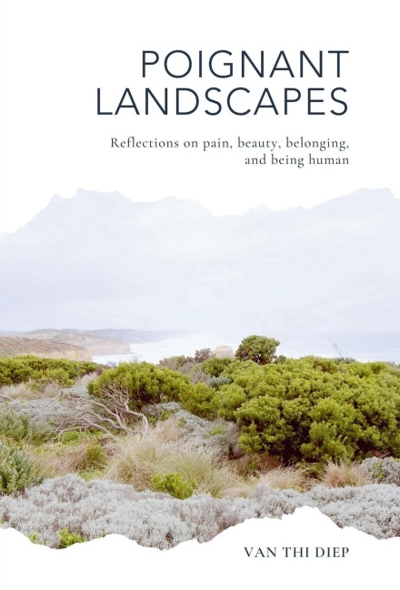 Poignant Landscapes: Reflections on Pain, Beauty, Belonging, and Being Human