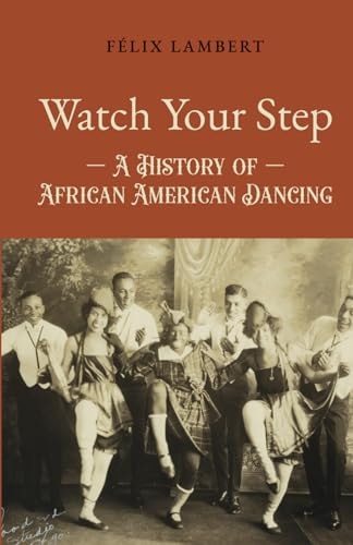 Watch Your Step A History of African American Dancing: Volume 5