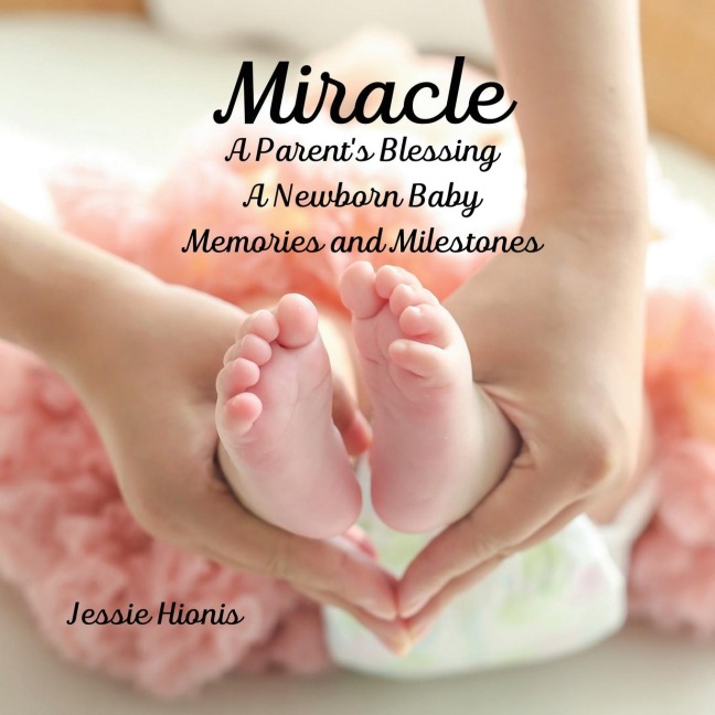 Miracle: A Parents Blessing A Newborn Baby Memories and Milestones