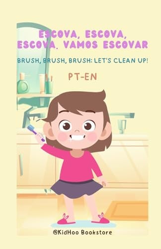 Escova, Escova, Escova. Vamos Escovar! Brush, Brush, Brush. Let's Cleanup!