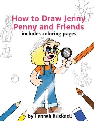 How to Draw Jenny Penny and Friends: includes coloring pages