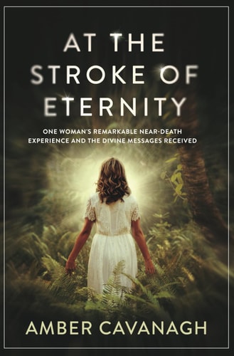 At the Stroke of Eternity One Woman's Remarkable Near-Death Experience and the Divine Messages Received