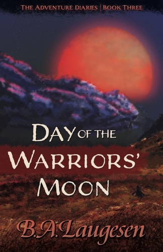 Day of the Warriors' Moon Book Three of The Adventure Diaries
