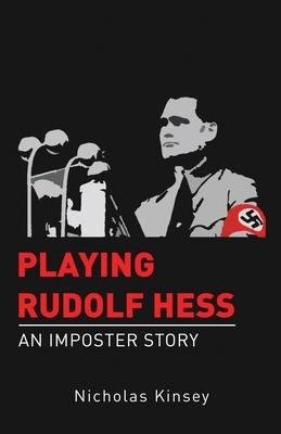 Playing Rudolf Hess: An Imposter Story