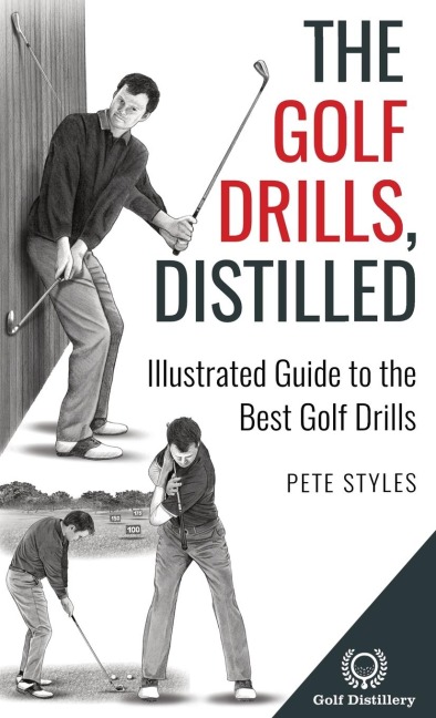 The Golf Drills, Distilled: Illustrated Guide to the Best Golf Drills