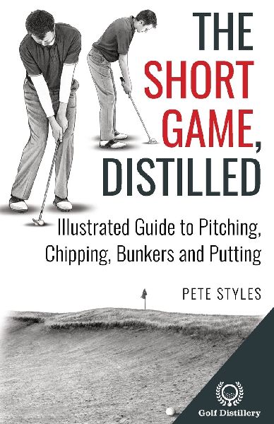 The Short Game, Distilled: Illustrated Guide to Pitching, Chipping, Bunkers and Putting