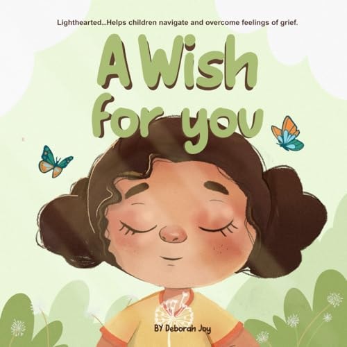 A Wish for You (Lighthearted... Helps Children Navigate and Overcome Feelings of Grief)