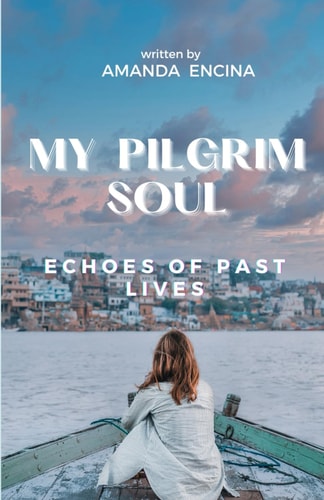 My Pilgrim Soul Echoes of Past Lives
