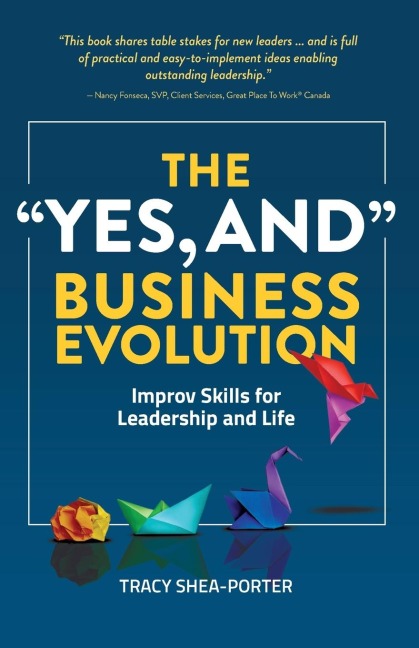 The Yes, And Business Evolution: Improv Skills for Leadership and Life