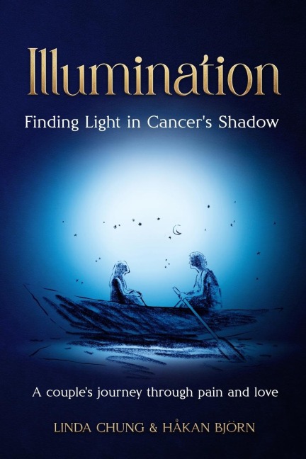 Illumination - Finding Light in Cancers Shadow: A Couples Journey through Pain and Love