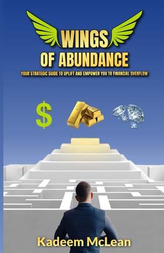 Wings of Abundance Your Strategic Guide To Uplift And Empower You To Financial Overflow