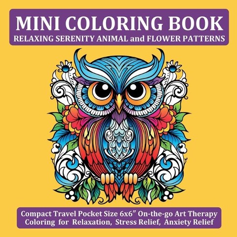 Mini Coloring Book Relaxing Serenity Animal and Flower Patterns: Compact Travel Pocket Size 6x6&#8243; On-the-go Art Therapy Coloring for Relaxation, Stress Relief, Anxiety Relief