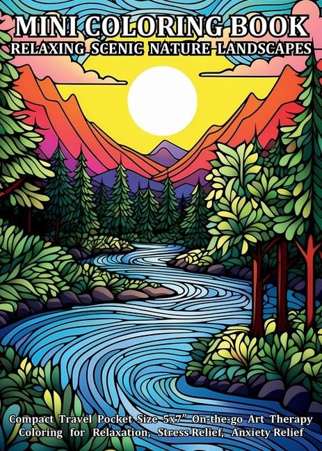 Mini Coloring Book Relaxing Scenic Nature Landscapes: Compact Travel Pocket Size 5x7¿ On-the-go Art Therapy Coloring for Relaxation, Stress Relief, Anxiety Relief