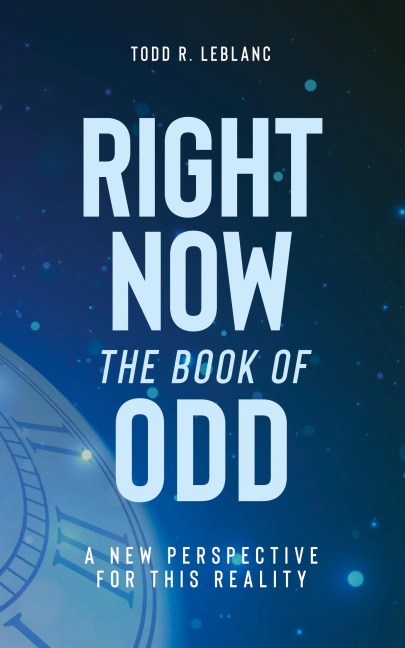 Right Now: The Book of Odd: A New Perspective For This Reality