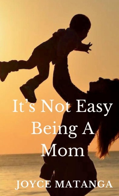 Its Not Easy Being a Mom