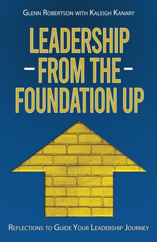 Leadership from Foundation Up Reflections to Guide Your Leadership Journey