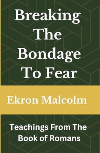 Breaking The Bondage To Fear Teachings From The Book of Romans
