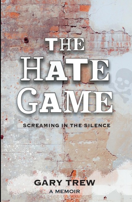 The Hate Game: Screaming in the Silence - A Memoir