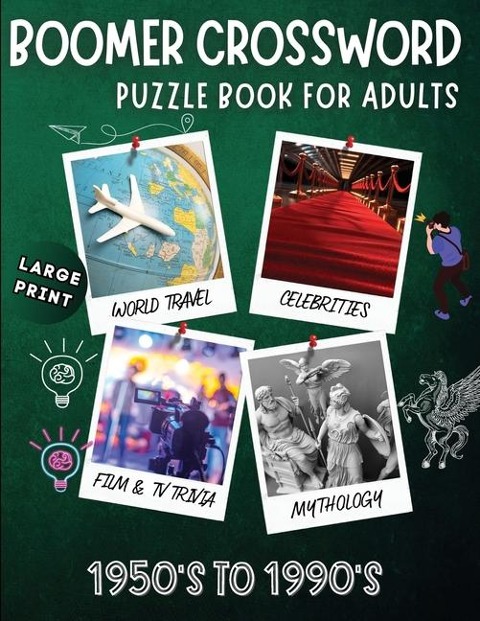 Boomer crossword puzzle book for adults: LARGE PRINT, World Travel, Celebrities, Film & TV Trivia, Mythology, 1950s to 1990s