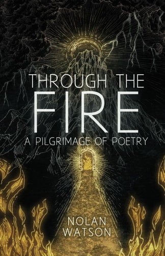 Through the Fire A Pilgrimage of Poetry