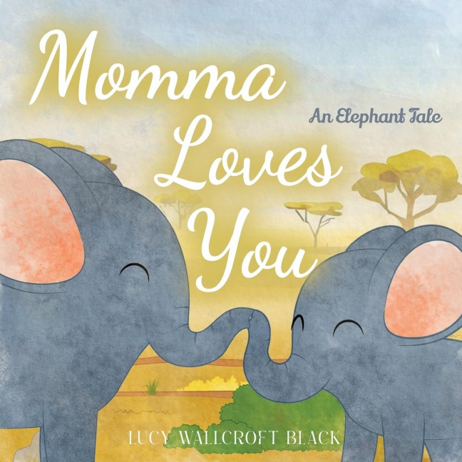 Momma Loves You: An Elephants Tale - Heartwarming Watercolor Childrens Story Book - Bedtime Story for Kids Ages 1-8 - Easy Reader Animal Book for Kindergartners & Preschoolers