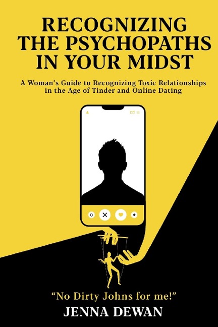 Recognizing the Psychopaths in Your Midst: A Womans Guide to Recognizing Toxic Relationships in the Age of Tinder and Online Dating - Awareness and Self-Improvement Book for Women