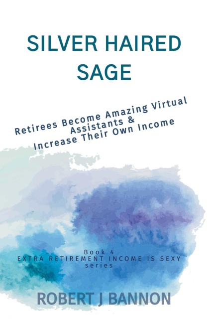 Silver Haired Sage: Retirees Become Amazing Virtual Assistants & Increase Their Own Income