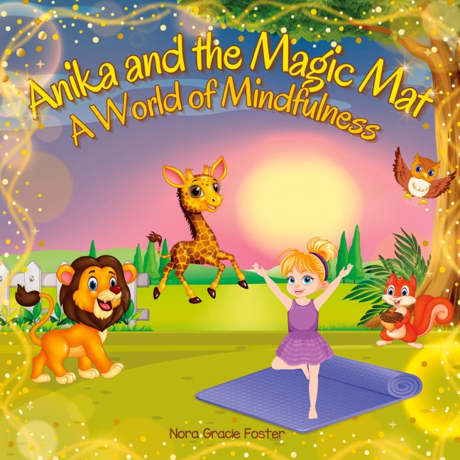 Anika and the Magic Mat A World of Mindfulness: Creative Learning and Growth Through Yoga for Ages 3 to 8