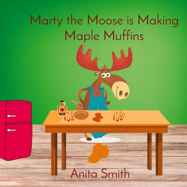 Marty the Moose is Making Maple Muffins