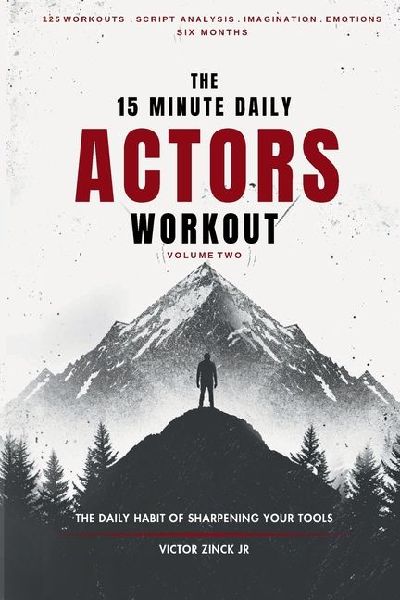 The 15 Minute Daily Actors Workout Six Months Volume Two: The Daily Habit of Sharpening Your Tools