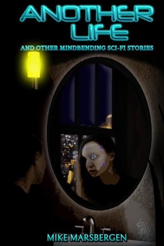 Another Life And Other Mindbending Sci-Fi Stories