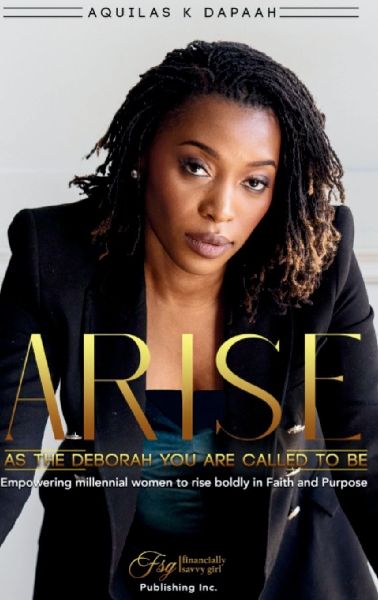 Arise, As The Deborah You Are Called to Be: Empowering Millennial Women to Rise Boldly in Faith and Purpose