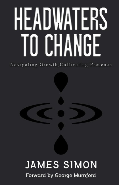Headwaters to Change: Navigating Growth, Cultivating Presence