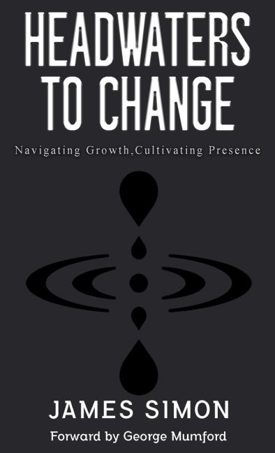 Headwaters to Change: Navigating Growth, Cultivating Presence