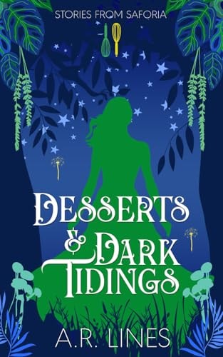 Desserts & Dark Tidings Stories from Saforia: Book 2