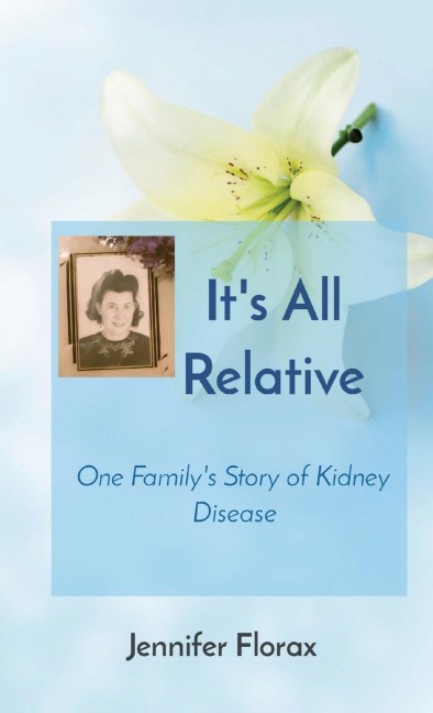 Its All Relative: One Familys Story of Kidney Disease