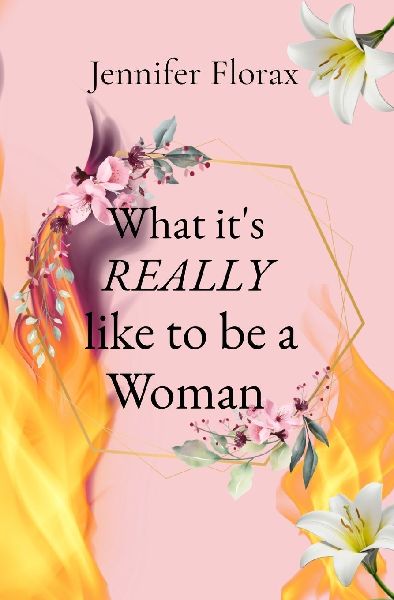 What its REALLY like to be a Woman