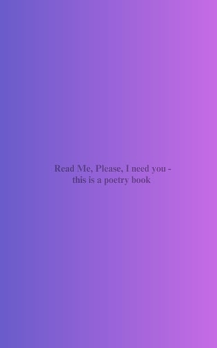 Read Me, Please, I Need You