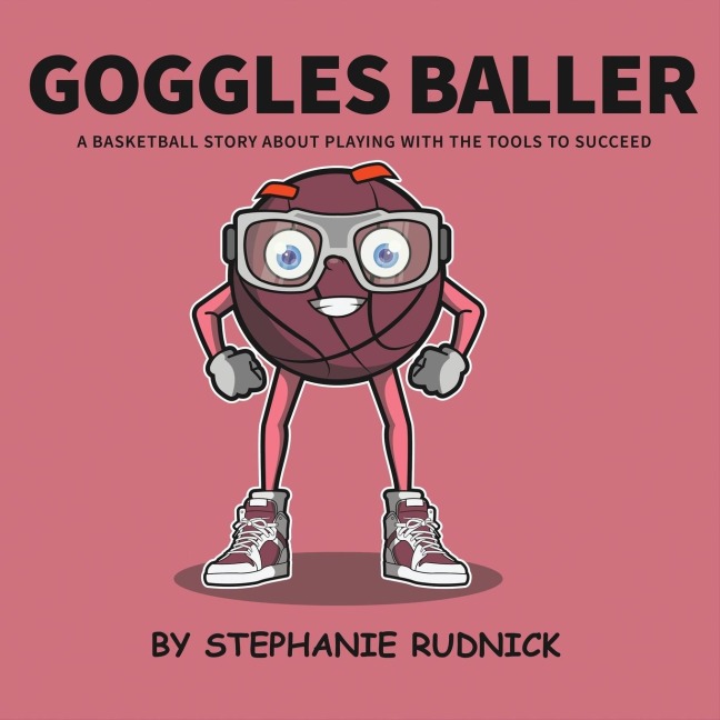 Goggles Baller: A Basketball Story About Playing With The Tools To Succeed