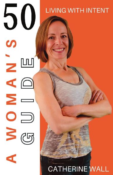 A Womans Guide: 50: A Womans Guide to Living With Intent