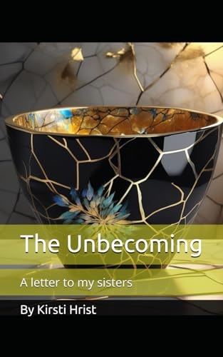 The Unbecoming A Letter to My Sisters