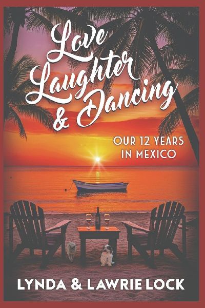 Love, Laughter, & Dancing: Our twelve years in Mexico