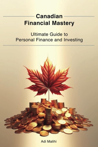 Canadian Financial Mastery Ultimate Guide to Personal Finance and Investing