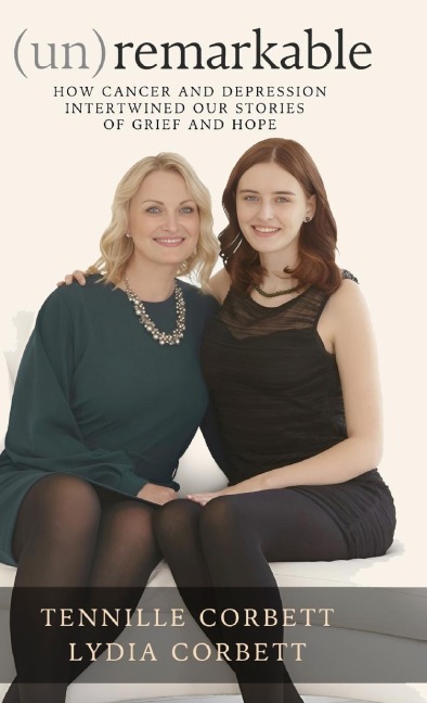 (un)remarkable: How Cancer and Depression Intertwined our Stories of Grief and Hope