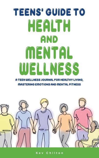 Teens Guide to Health And Mental Wellness: A Teen Wellness Journal For Healthy Living, Mastering Emotions And Mental Fitness