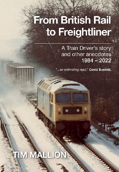 From British Rail to Freightliner: A Train Drivers story and other anecdotes 1984 - 2022