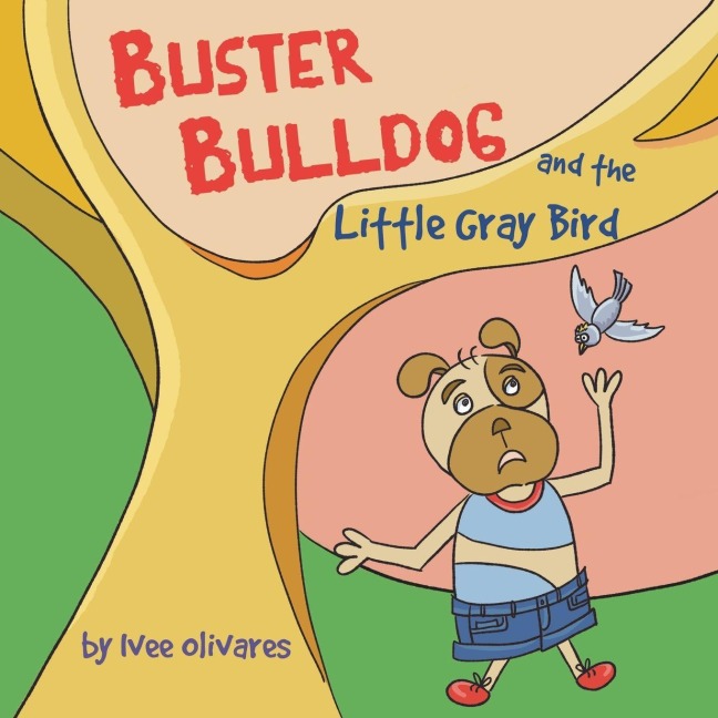 Buster Bulldog and the Little Gray Bird: A Children's Story About Birds, Misunderstanding, and Kindness