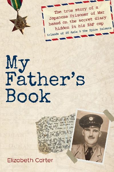 My Fathers Book: The true story of a Japanese Prisoner of War based on the secret diary hidden in his RAF cap