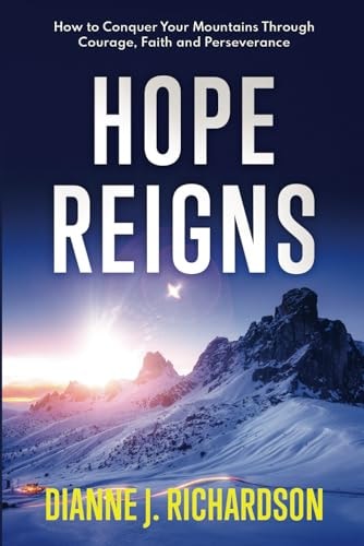 Hope Reigns How to Conquer Your Mountains Through Courage, Faith and Perseverance